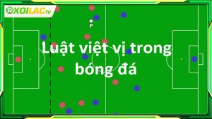 Lịch sử hình thành luật việt vị trong bóng đá